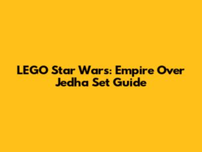 LEGO Star Wars: Empire Over Jedha Set Guide