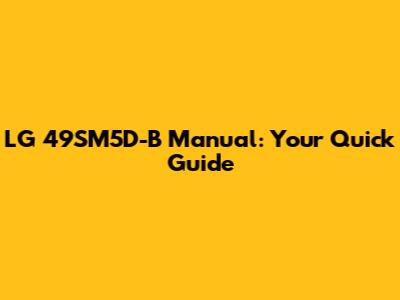 LG 49SM5D-B Manual: Your Quick Guide