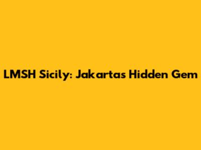 LMSH Sicily: Jakarta's Hidden Gem