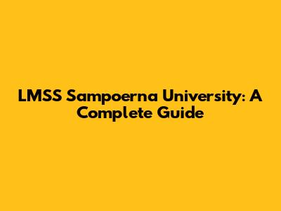 LMSS Sampoerna University: A Complete Guide