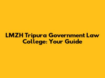 LMZH Tripura Government Law College: Your Guide