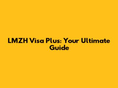 LMZH Visa Plus: Your Ultimate Guide