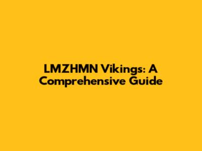 LMZHMN Vikings: A Comprehensive Guide