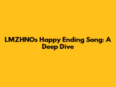 LMZHNO's "Happy Ending" Song: A Deep Dive
