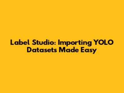 Label Studio: Importing YOLO Datasets Made Easy