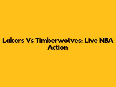 Lakers Vs Timberwolves: Live NBA Action