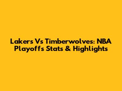 Lakers Vs Timberwolves: NBA Playoffs Stats & Highlights