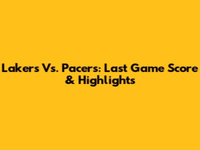 Lakers Vs. Pacers: Last Game Score & Highlights
