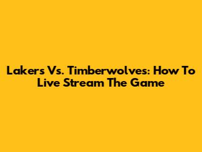 Lakers Vs. Timberwolves: How To Live Stream The Game