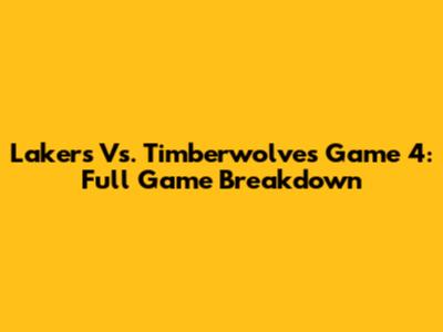 Lakers Vs. Timberwolves Game 4: Full Game Breakdown