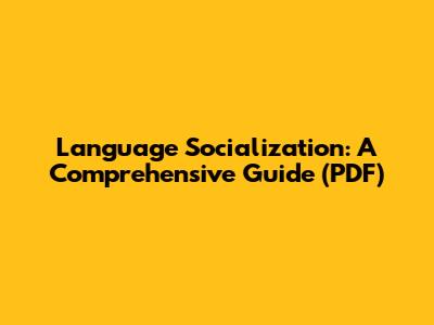 Language Socialization: A Comprehensive Guide (PDF)
