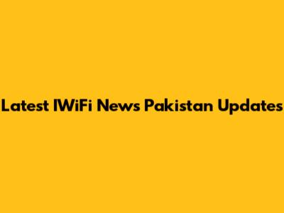 Latest IWiFi News Pakistan Updates