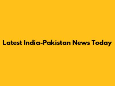 Latest India-Pakistan News Today