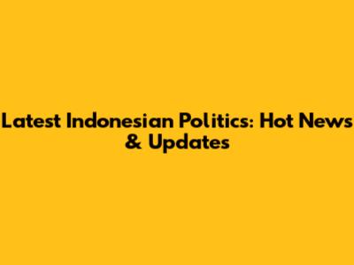 Latest Indonesian Politics: Hot News & Updates