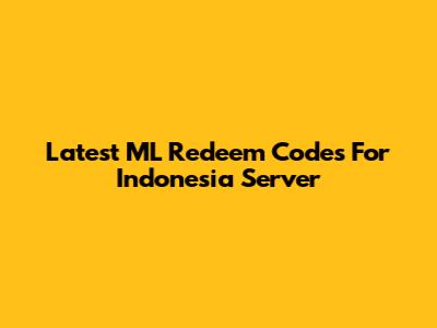 Latest ML Redeem Codes For Indonesia Server