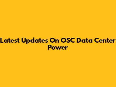 Latest Updates On OSC Data Center Power