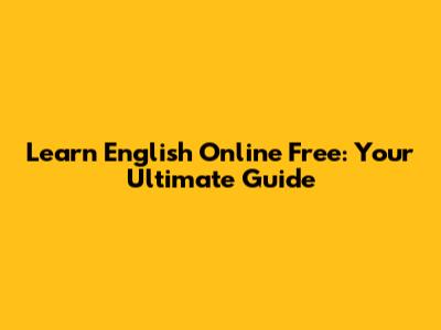 Learn English Online Free: Your Ultimate Guide
