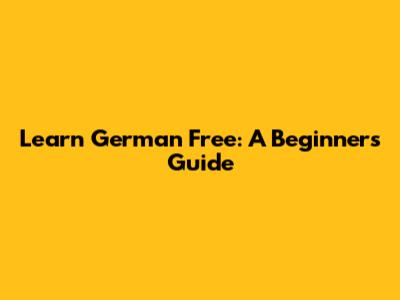 Learn German Free: A Beginner's Guide
