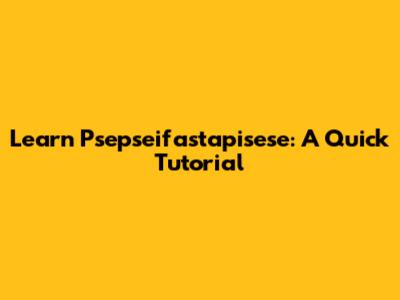 Learn Psepseifastapisese: A Quick Tutorial