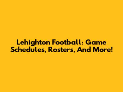 Lehighton Football: Game Schedules, Rosters, And More!