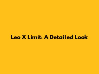 Leo X Limit: A Detailed Look