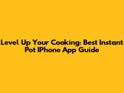 Level Up Your Cooking: Best Instant Pot IPhone App Guide