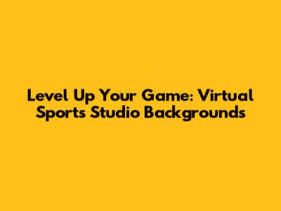 Level Up Your Game: Virtual Sports Studio Backgrounds