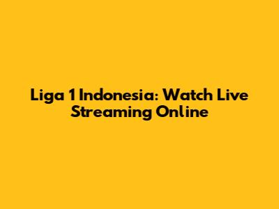 Liga 1 Indonesia: Watch Live Streaming Online