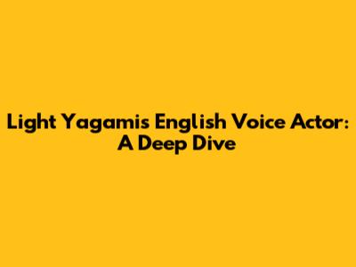 Light Yagami's English Voice Actor: A Deep Dive
