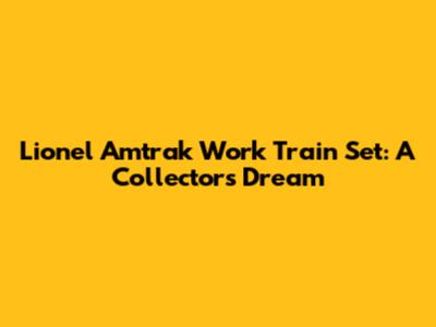 Lionel Amtrak Work Train Set: A Collector's Dream