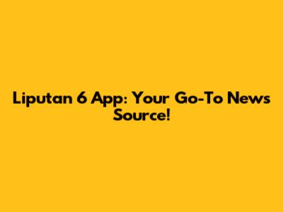 Liputan 6 App: Your Go-To News Source!