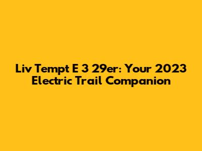 Liv Tempt E 3 29er: Your 2023 Electric Trail Companion