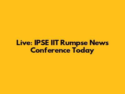 Live: IPSE IIT Rumpse News Conference Today