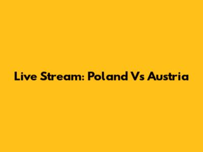 Live Stream: Poland Vs Austria