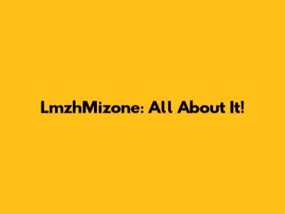 LmzhMizone: All About It!