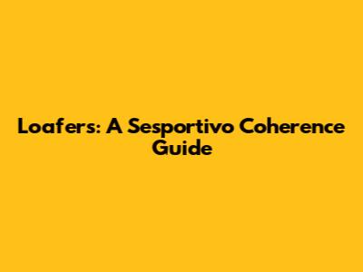 Loafers: A Sesportivo Coherence Guide