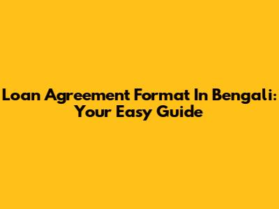 Loan Agreement Format In Bengali: Your Easy Guide