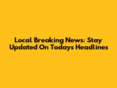 Local Breaking News: Stay Updated On Today's Headlines