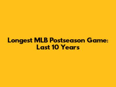 Longest MLB Postseason Game: Last 10 Years
