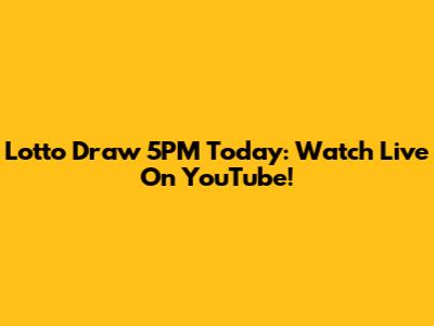 Lotto Draw 5PM Today: Watch Live On YouTube!