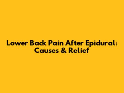 Lower Back Pain After Epidural: Causes & Relief