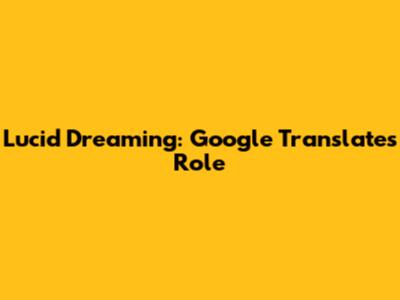 Lucid Dreaming: Google Translate's Role