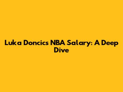 Luka Doncic's NBA Salary: A Deep Dive