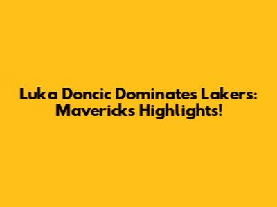 Luka Doncic Dominates Lakers: Mavericks Highlights!