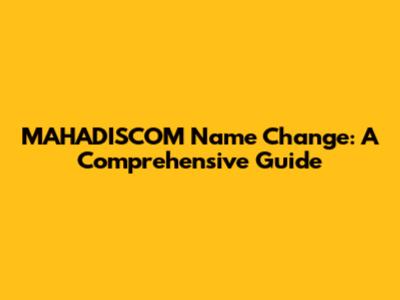 MAHADISCOM Name Change: A Comprehensive Guide