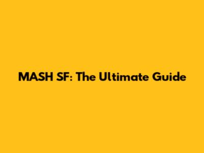 MASH SF: The Ultimate Guide