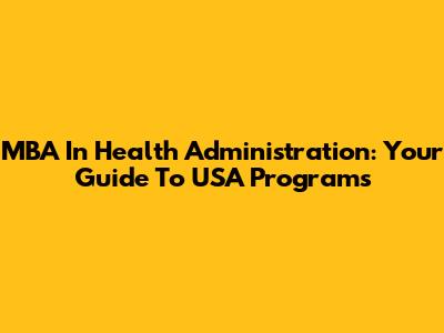 MBA In Health Administration: Your Guide To USA Programs