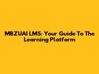 MBZUAI LMS: Your Guide To The Learning Platform