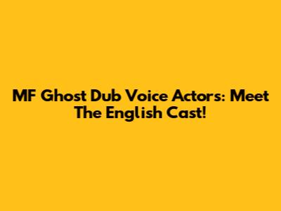 MF Ghost Dub Voice Actors: Meet The English Cast!