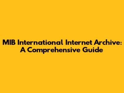MIB International Internet Archive: A Comprehensive Guide